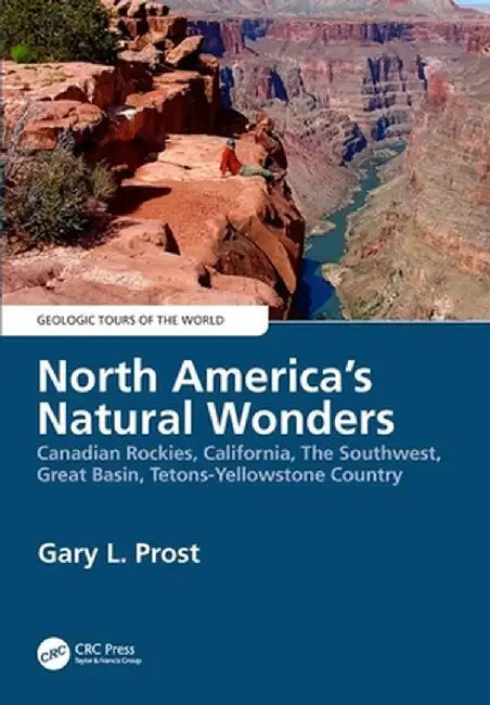 North America's Natural Wonders: Canadian Rockies, California, the Southwest, Great Basin, Tetons-Yellowstone Country by Gary Prost