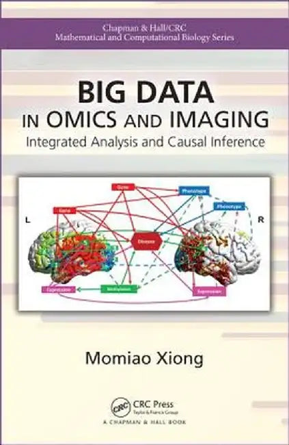 Big Data in Omics and Imaging: Integrated Analysis and Causal Inference by Momiao Xiong