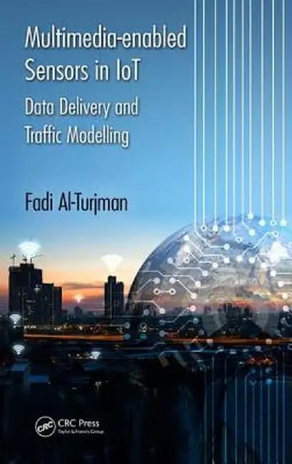 Multimedia-Enabled Sensors in Iot: Data Delivery and Traffic Modelling by Fadi Al-Turjman