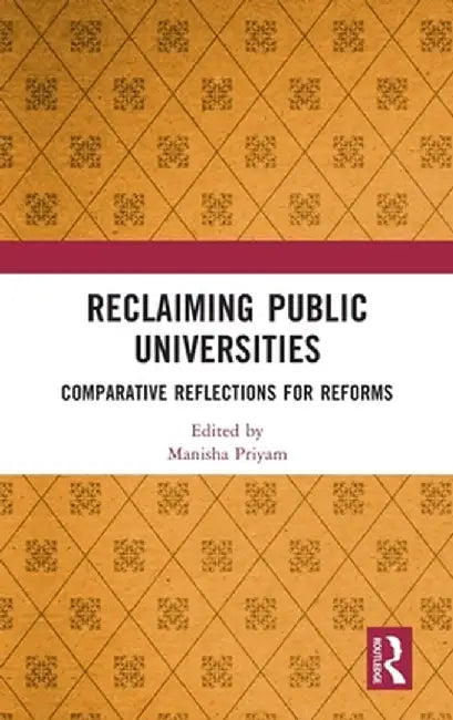 Reclaiming Public Universities: Comparative Reflections for Reforms by Manisha Priyam
