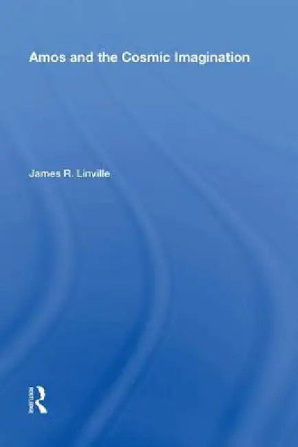 Amos and the Cosmic Imagination by James R. Linville