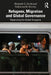 Refugees, Migration and Global Governance: Negotiating the Global Compacts by Elizabeth G. Ferris
