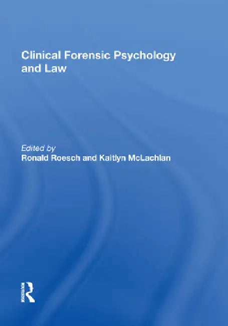 Clinical Forensic Psychology and Law by Kaitlyn Mclachlan