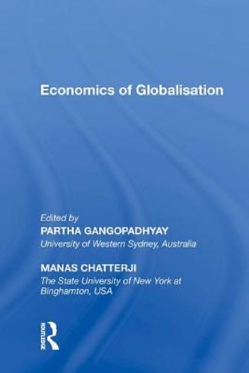 Economics of Globalisation by Partha Gangopadhyay, Manas Chatterji