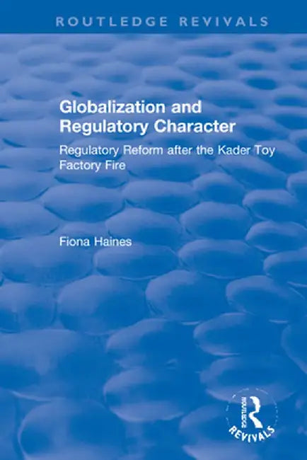 Globalization and Regulatory Character: Regulatory Reform after the Kader Toy Factory Fire by Fiona Haines