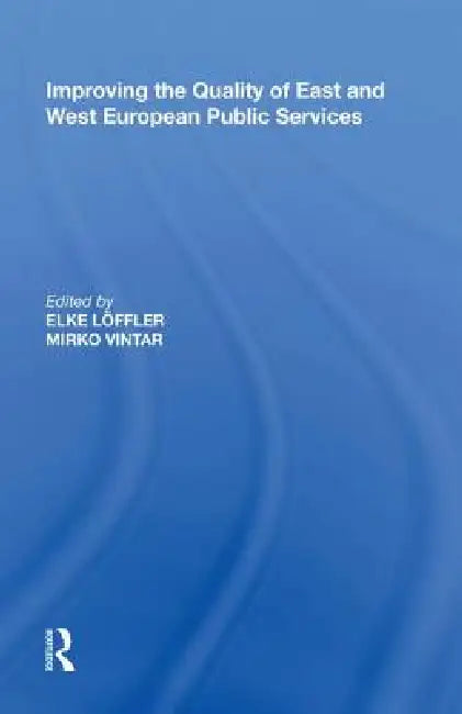 Improving the Quality of East and West European Public Services by Elke Lffler