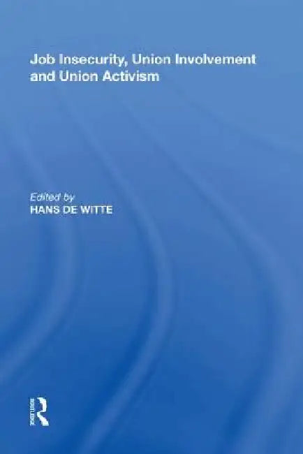 Job Insecurity, Union Involvement and Union Activism by Hans De Witte