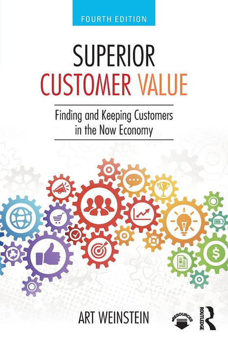 Superior Customer Value: Finding and Keeping Customers in the Now Economy by Art Weinstein