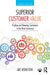 Superior Customer Value: Finding and Keeping Customers in the Now Economy by Art Weinstein