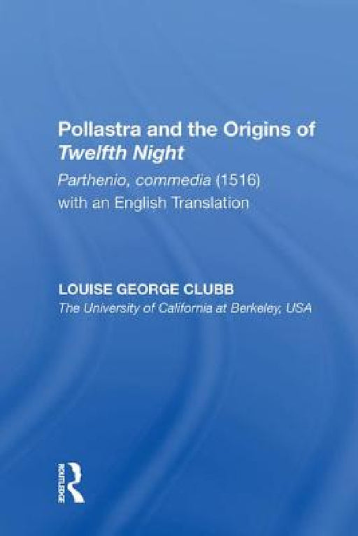 Pollastra and the Origins of Twelfth Night: Parthenio, commedia (1516) with an English Translation by Louise George Clubb