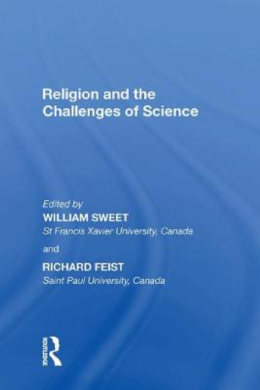 Religion and the Challenges of Science by William Sweet, Richard Feist