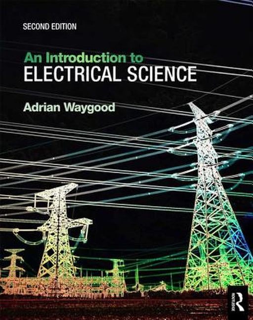 An Introduction to Electrical Science 2nd ed: by Waygood
