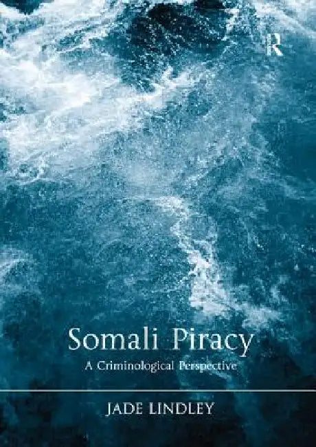 Somali Piracy: A Criminological Perspective by Jade Lindley