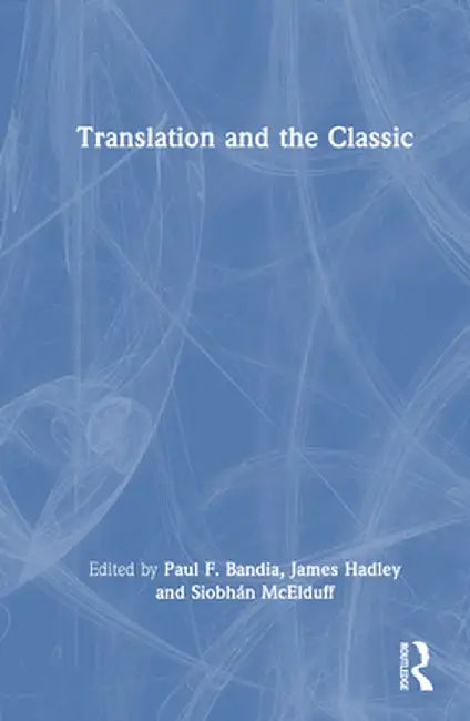 Translation and the Classic by Paul F. Bandia