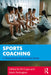 Sports Coaching: A Theoretical and Practical Guide by Ed Cope