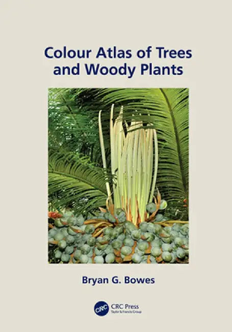 Colour Atlas of Woody Plants and Trees by Bryan Bowes
