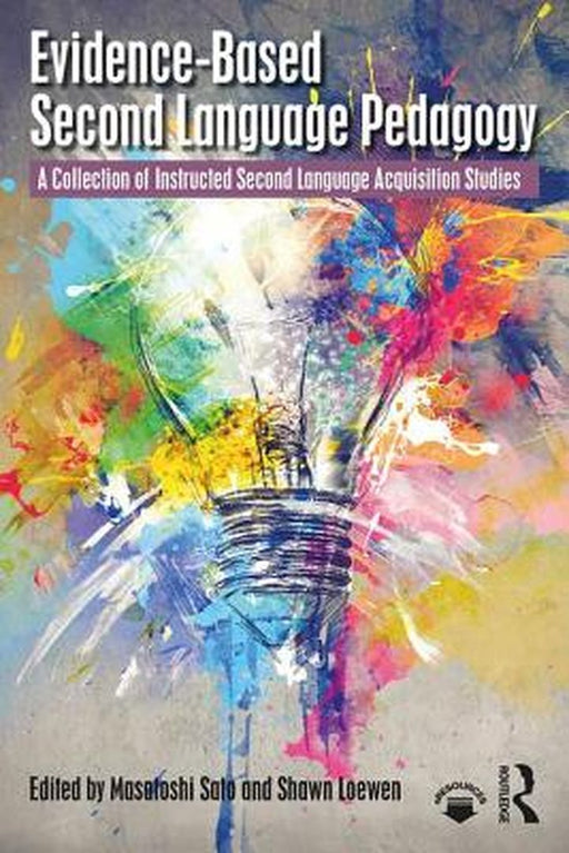 Evidence-Based Second Language Pedagogy: A Collection of Instructed Second Language Acquisition Studies by Sato