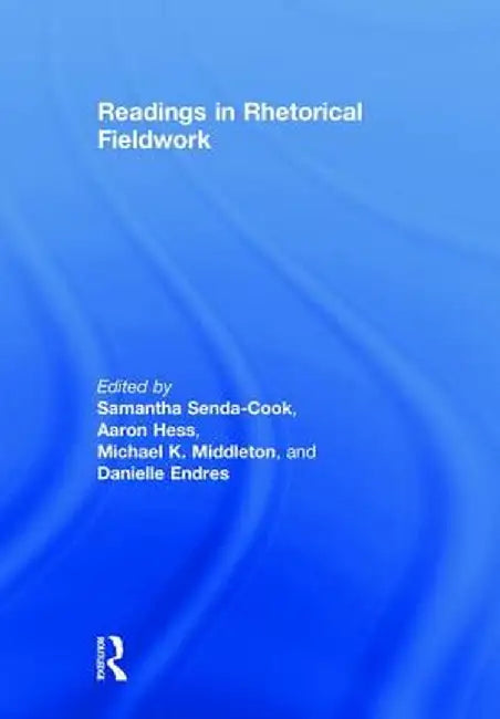 Readings in Rhetorical Fieldwork by Samantha Senda-Cook