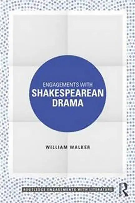 Engagements with Shakespearean Drama by WALKER
