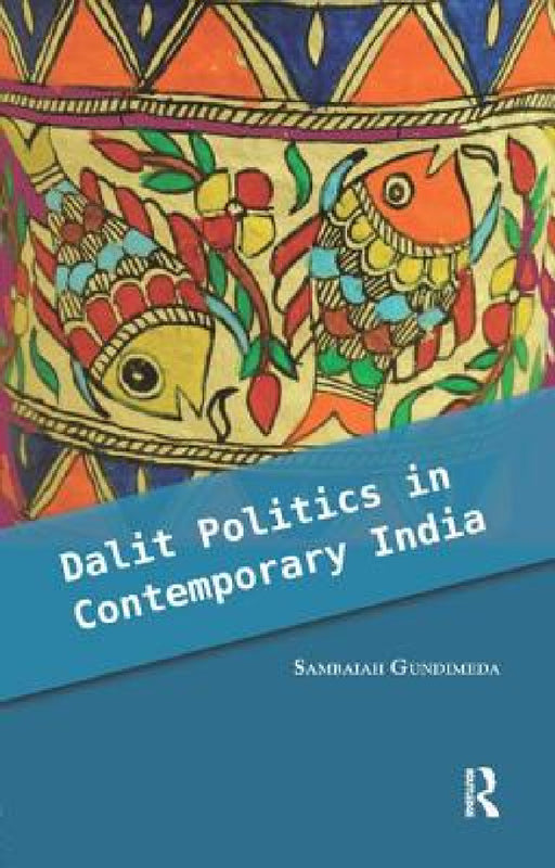 Dalit Politics in Contemporary India by Sambaiah Gundimeda