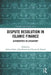 Dispute Resolution in Islamic Finance: Alternatives to Litigation? by Adnan Trakic
