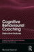 Cognitive Behavioural Coaching: Distinctive Features by Michael Neenan