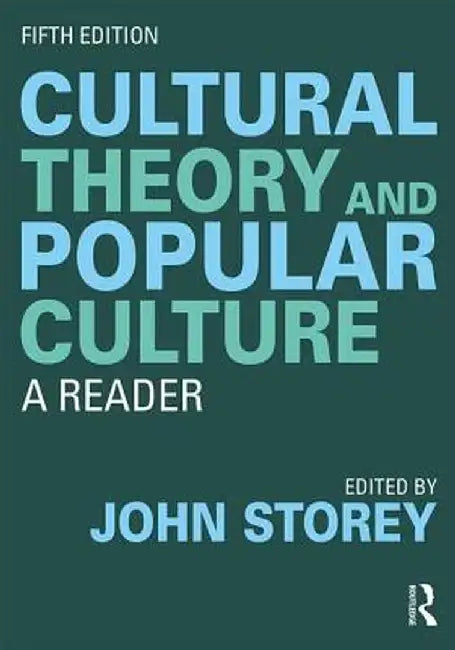 Cultural Theory and Popular Culture: A Reader by John Storey