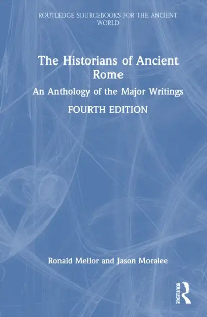 The Historians of Ancient Rome: An Anthology of the Major Writings by Ronald Mellor
