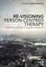 Re-Visioning Person-Centred Therapy: Theory and Practice of a Radical Paradigm by Manu Bazzano