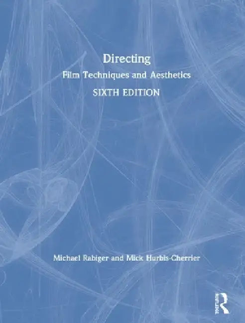 Directing: Film Techniques and Aesthetics by Michael Rabiger
