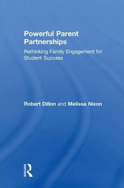 Powerful Parent Partnerships: Rethinking Family Engagement for Student Success by Robert Dillon