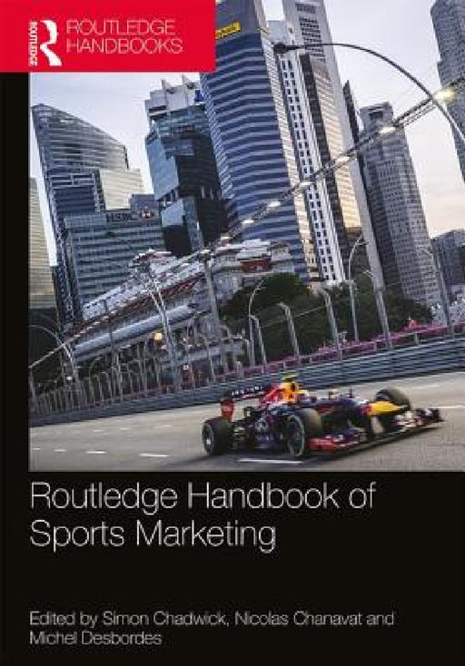 Routledge Handbook of Sports Marketing by Simon Chadwick, Nicolas Chanavat, Michel Desbordes
