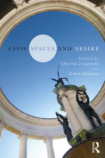 Civic Spaces and Desire by Charles Drozynski