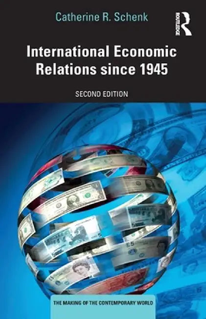 International Economic Relations Since 1945 by Catherine R. Schenk
