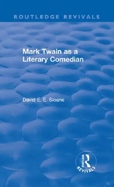 Routledge Revivals: Mark Twain as a Literary Comedian (1979) by David E. E. Sloane