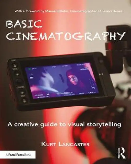 Basic Cinematography:A Creative Guide to Visual Storytelling by Lancaster
