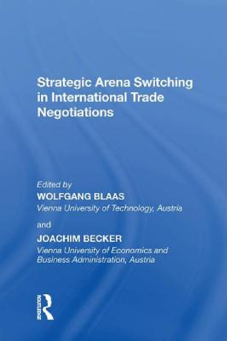 Strategic Arena Switching in International Trade Negotiations by Joachim Becker, Wolfgang Blass