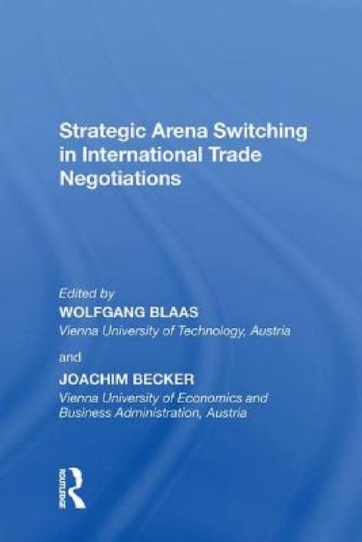 Strategic Arena Switching in International Trade Negotiations by Joachim Becker, Wolfgang Blass