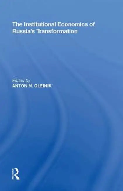 The Institutional Economics of Russia's Transformation by Anton N. Oleinik