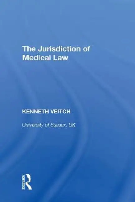 The Jurisdiction of Medical Law by Kenneth Veitch