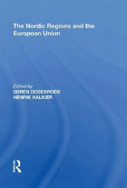 The Nordic Regions and the European Union by Søren Dosenrode
