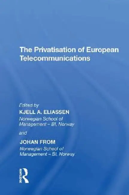 The Privatisation of European Telecommunications by Johan From