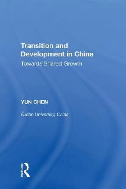 Transition And Development In China: Towards Shared Growth by Yun Chen