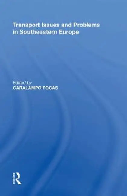 Transport Issues And Problems In Southeastern Europe by Caralampo Focas
