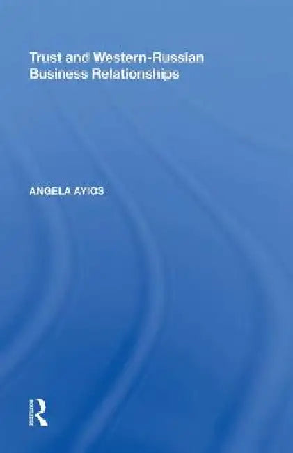 Trust And Western-Russian Business Relationships by Angela Ayios