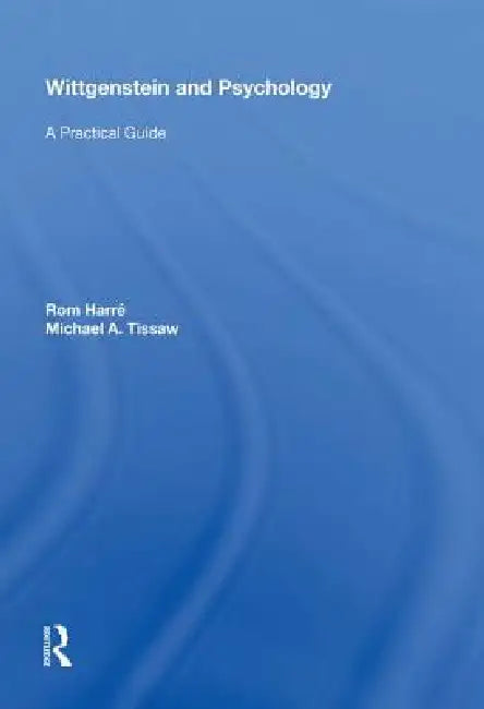 Wittgenstein And Psychology: A Practical Guide by Rom Harré