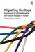 Migrating Heritage: Experiences of Cultural Networks and Cultural Dialogue in Europe by Perla Innocenti