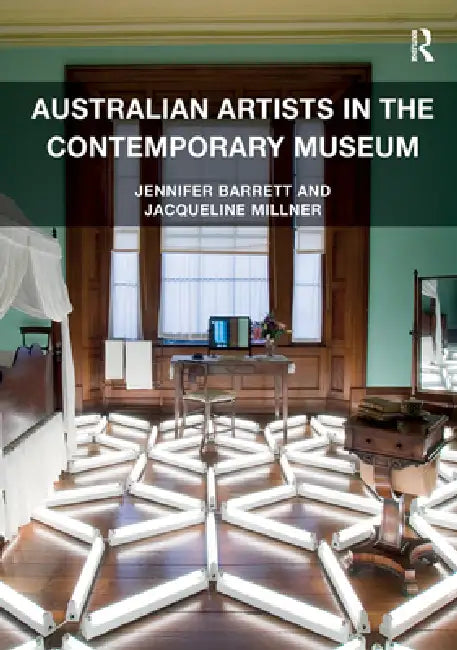 Australian Artists in the Contemporary Museum by Jennifer Barrett