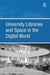 University Libraries and Space in the Digital World by Graham Walton