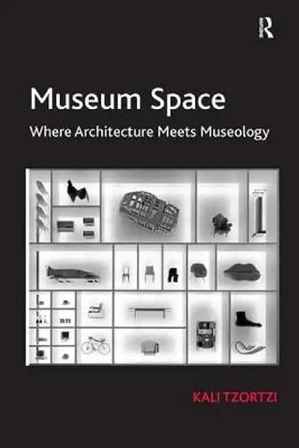 Museum Space: Where Architecture Meets Museology by Kali Tzortzi